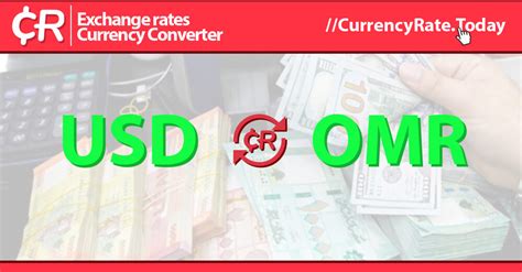 Exchange Rate US Dollar to Omani Rial (Currency Calculator) .